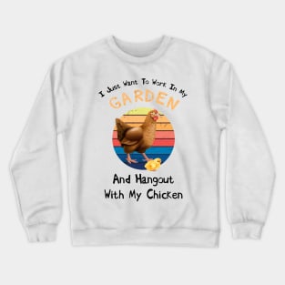 I Just Want To Work In my Garden And Hangout with My Chicken Crewneck Sweatshirt